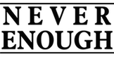 Never Enough