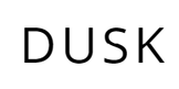 DUSK