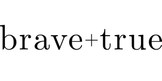 Brave & True